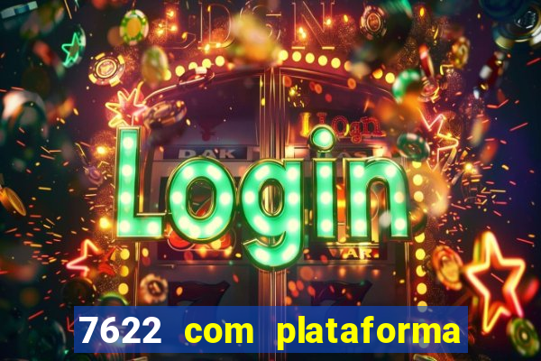 7622 com plataforma de jogos